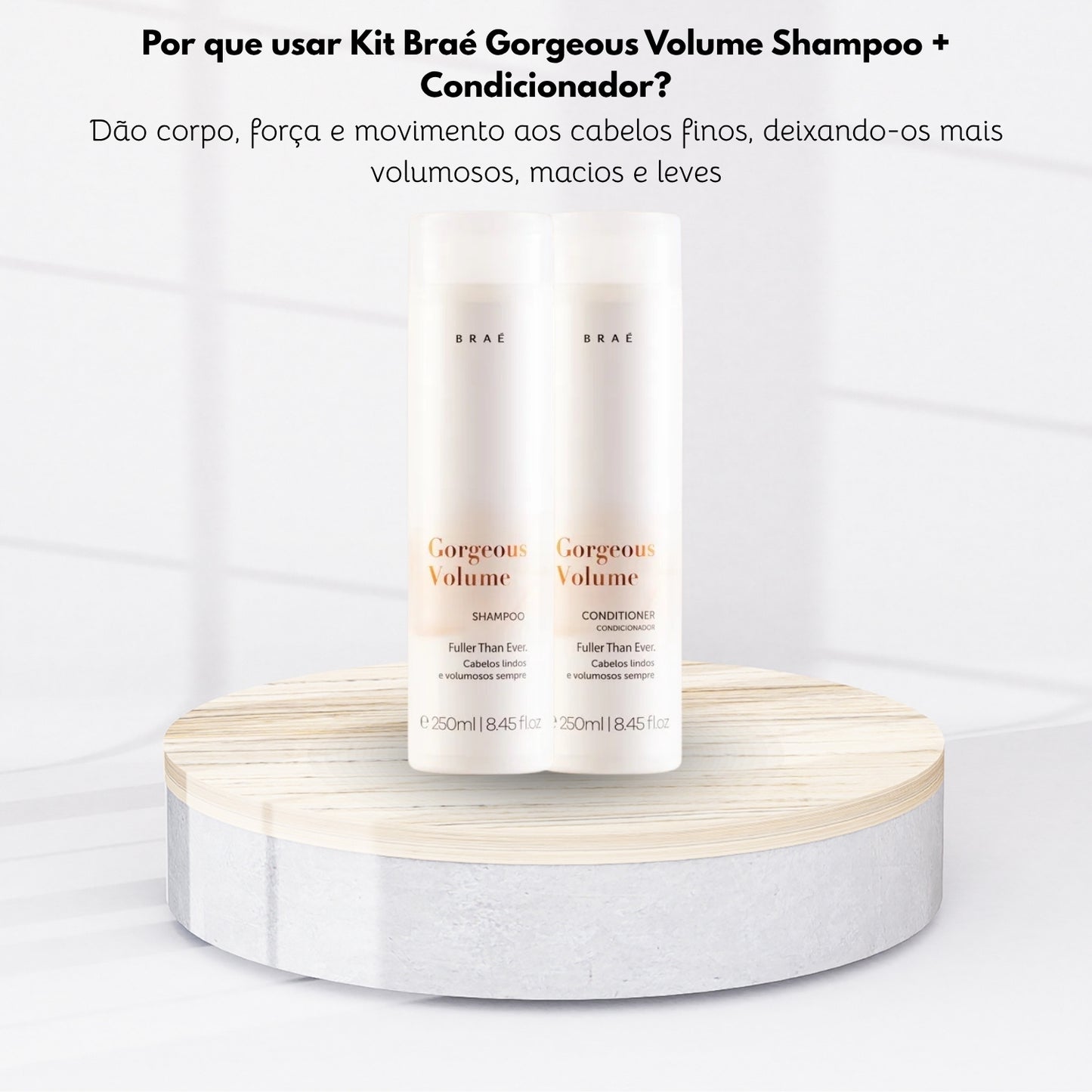 Kit Braé Gorgeous Volume Shampoo + Condicionador 250 ml
